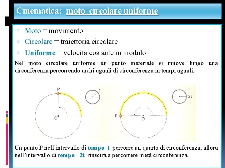 Cinematica: moto circolare uniforme Moto = movimento Circolare = traiettoria circolare Uniforme = velocità