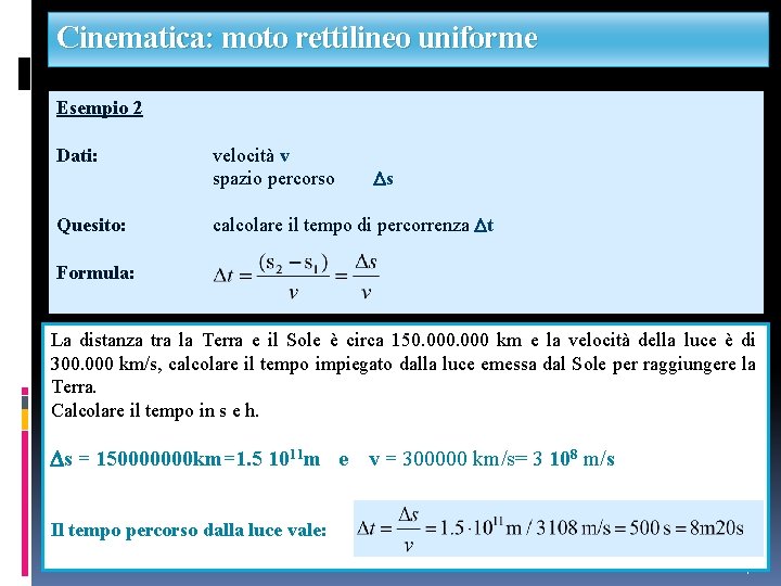 Cinematica: moto rettilineo uniforme Esempio 2 Dati: velocità v spazio percorso Quesito: calcolare il