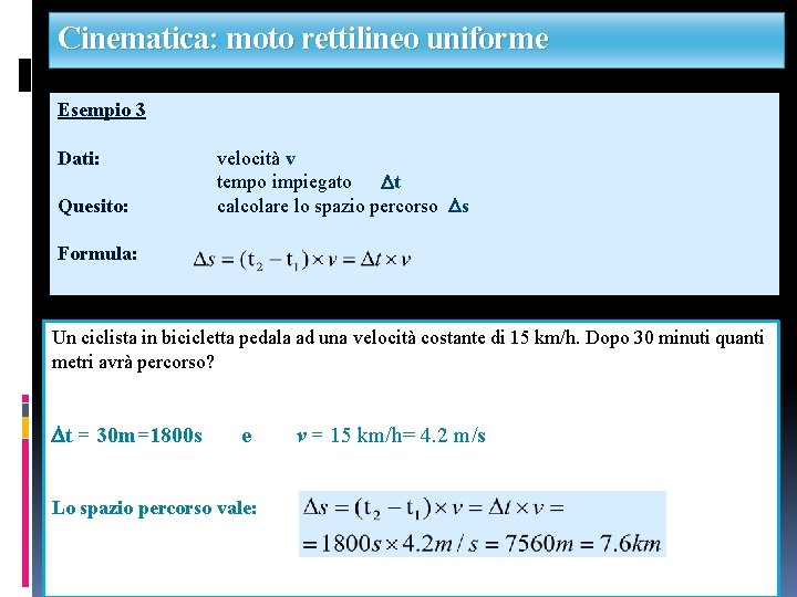 Cinematica: moto rettilineo uniforme Esempio 3 Dati: Quesito: velocità v tempo impiegato Dt calcolare