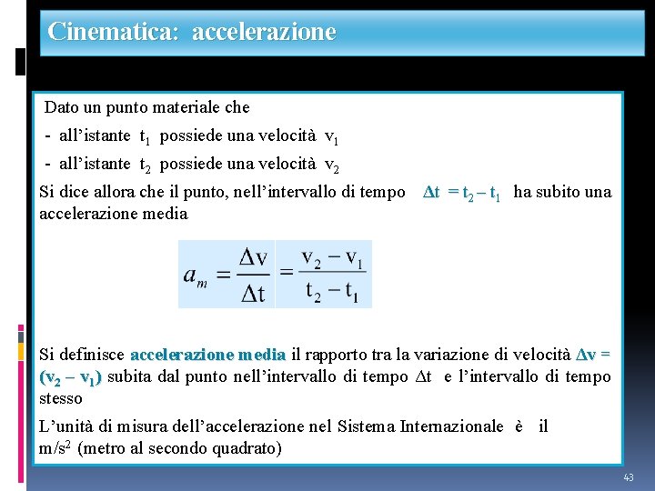 Cinematica: accelerazione Dato un punto materiale che - all’istante t 1 possiede una velocità