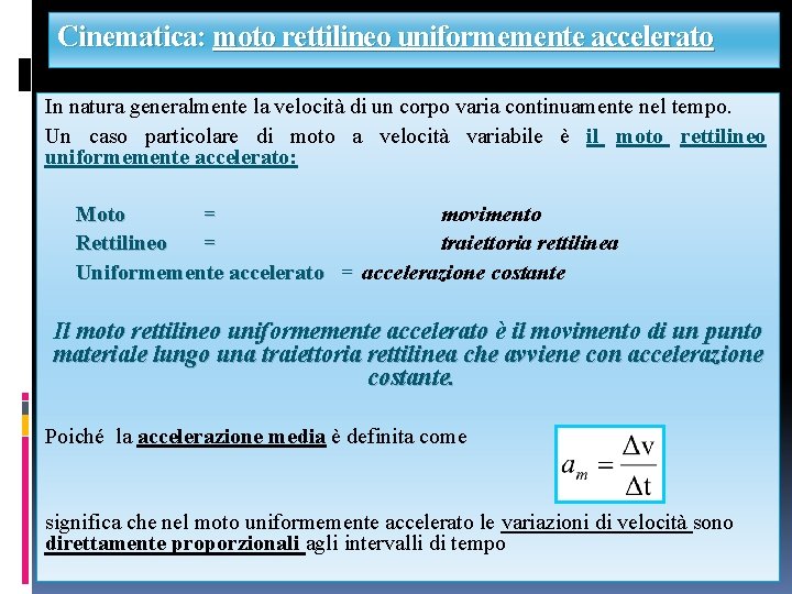 Cinematica: moto rettilineo uniformemente accelerato In natura generalmente la velocità di un corpo varia