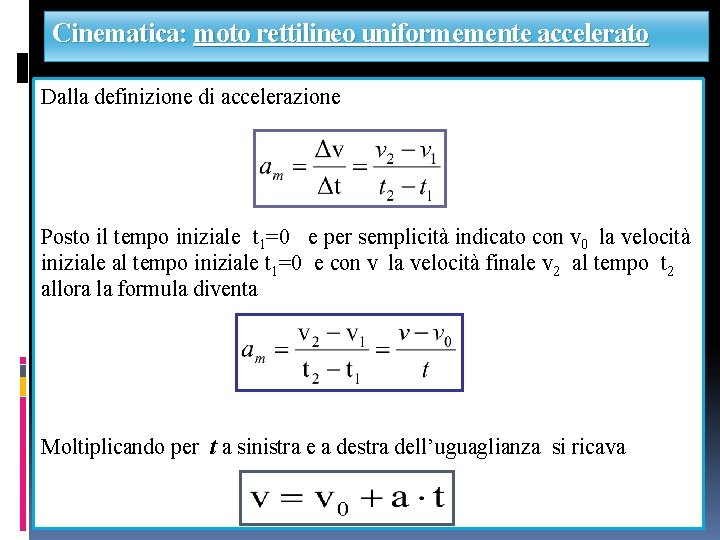 Cinematica: moto rettilineo uniformemente accelerato Dalla definizione di accelerazione Posto il tempo iniziale t