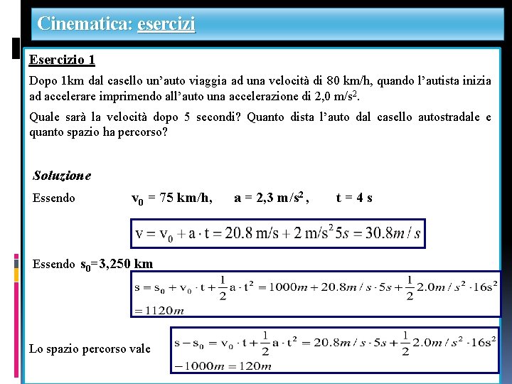 Cinematica: esercizi Esercizio 1 Dopo 1 km dal casello un’auto viaggia ad una velocità