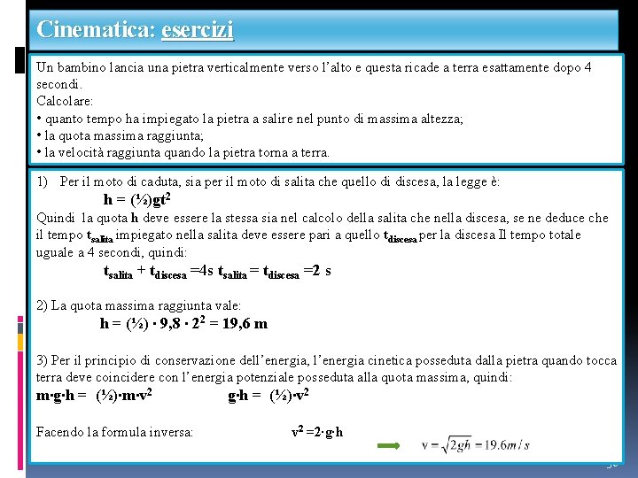 Cinematica: esercizi Un bambino lancia una pietra verticalmente verso l’alto e questa ricade a
