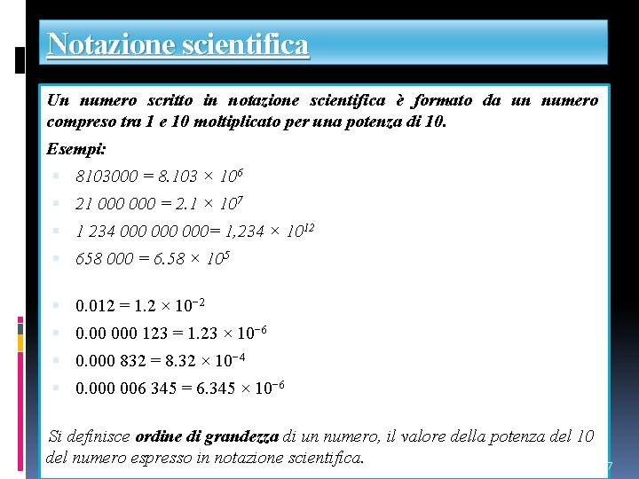 Notazione scientifica Un numero scritto in notazione scientifica è formato da un numero compreso