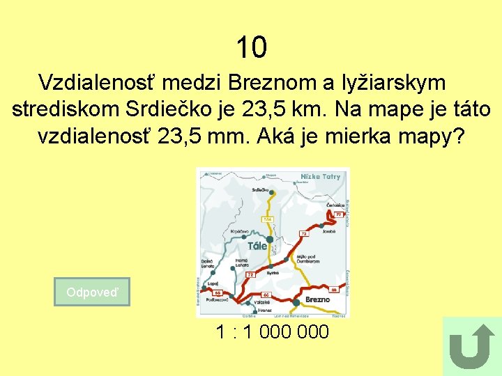 10 Vzdialenosť medzi Breznom a lyžiarskym strediskom Srdiečko je 23, 5 km. Na mape