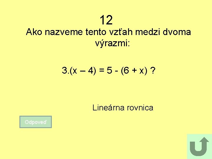 12 Ako nazveme tento vzťah medzi dvoma výrazmi: 3. (x – 4) = 5