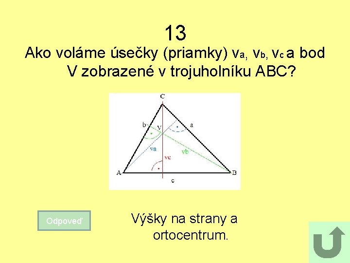 13 Ako voláme úsečky (priamky) va, vb, vc a bod V zobrazené v trojuholníku