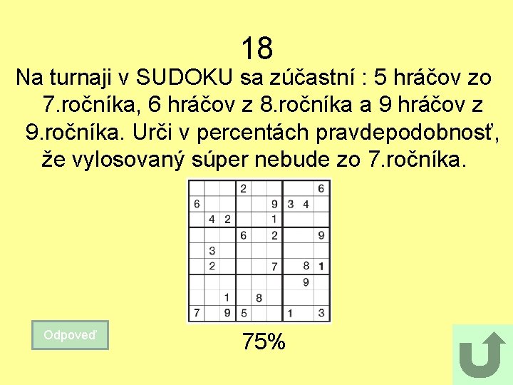 18 Na turnaji v SUDOKU sa zúčastní : 5 hráčov zo 7. ročníka, 6