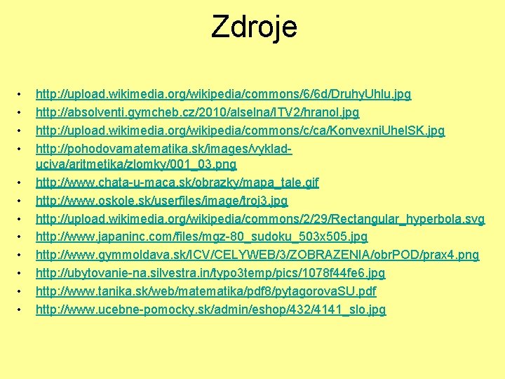 Zdroje • • • http: //upload. wikimedia. org/wikipedia/commons/6/6 d/Druhy. Uhlu. jpg http: //absolventi. gymcheb.