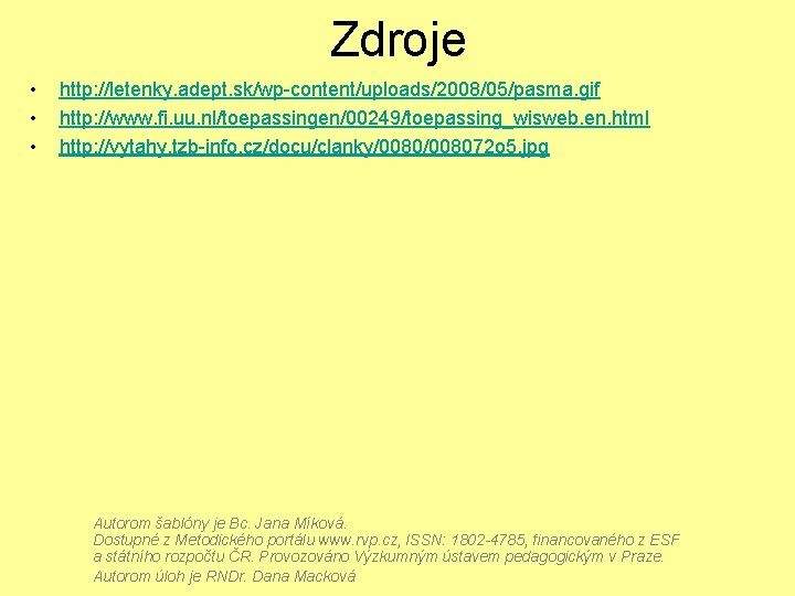 Zdroje • • • http: //letenky. adept. sk/wp-content/uploads/2008/05/pasma. gif http: //www. fi. uu. nl/toepassingen/00249/toepassing_wisweb.