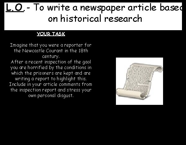 L. O. - To write a newspaper article based on historical research YOUR TASK