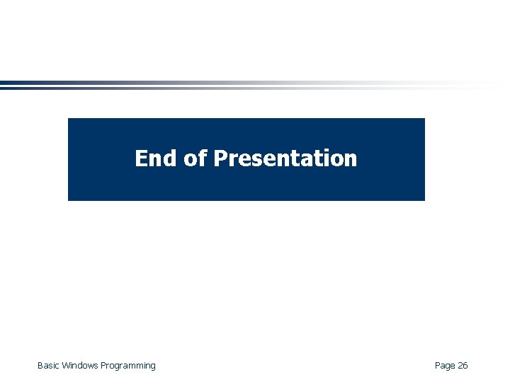 End of Presentation Basic Windows Programming Page 26 