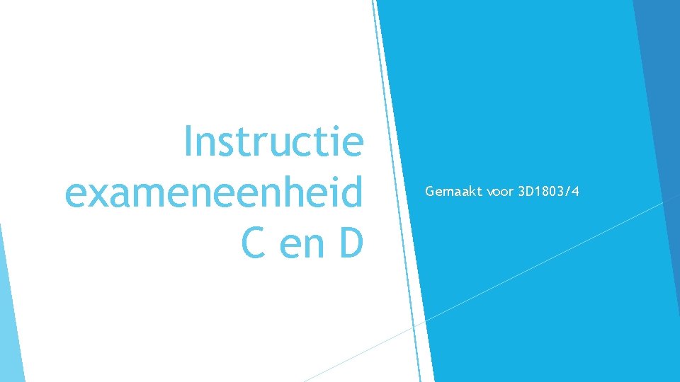 Instructie exameneenheid C en D Gemaakt voor 3 D 1803/4 