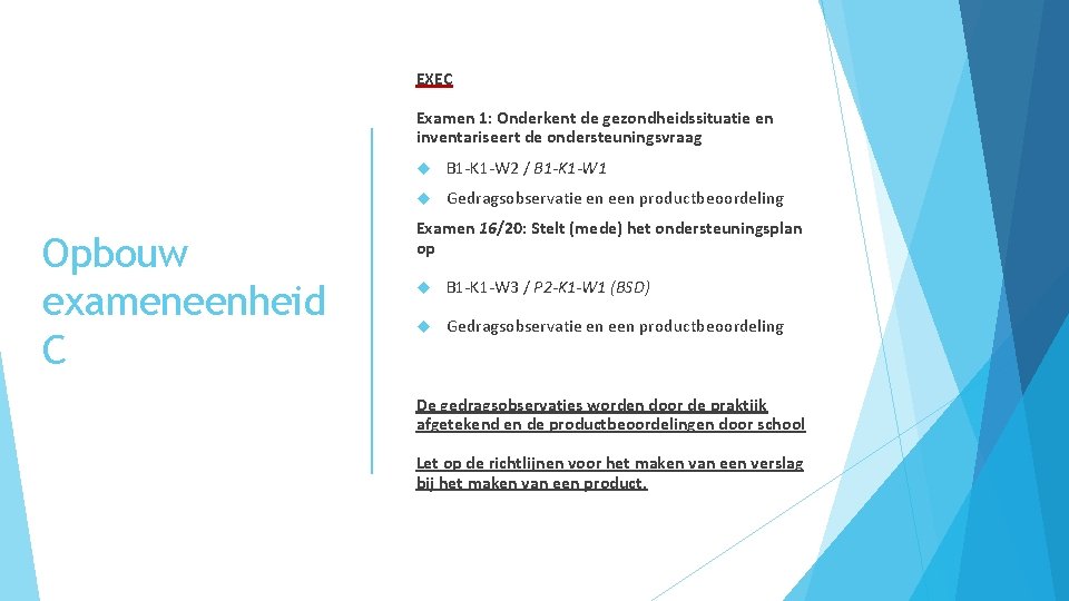 EXEC Examen 1: Onderkent de gezondheidssituatie en inventariseert de ondersteuningsvraag Opbouw exameneenheid C B