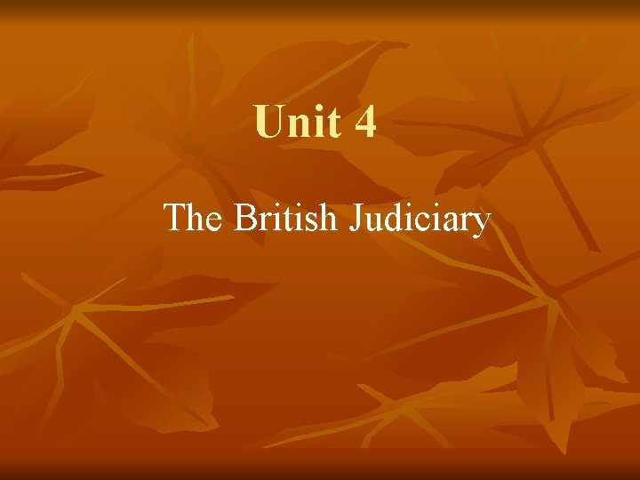 Unit 4 The British Judiciary 