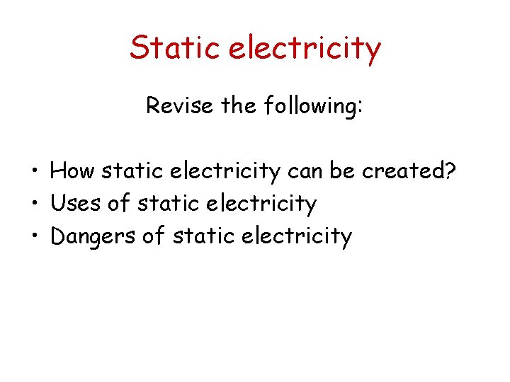 Static electricity Revise the following: • How static electricity can be created? • Uses