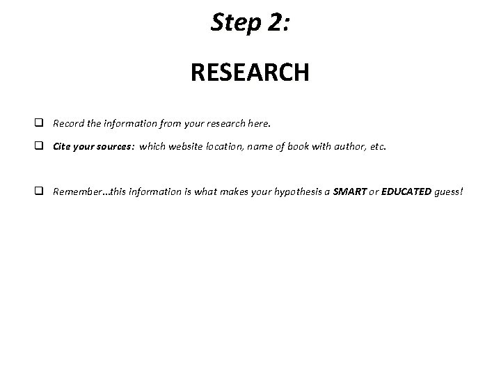 Step 2: RESEARCH q Record the information from your research here. q Cite your