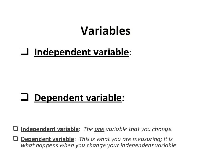 Variables q Independent variable: q Dependent variable: q Independent variable: The one variable that