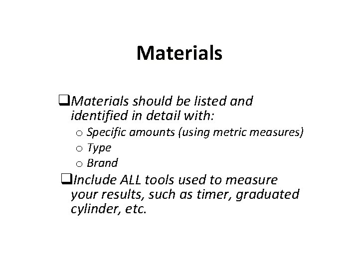 Materials q. Materials should be listed and identified in detail with: o Specific amounts