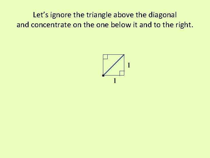 Let’s ignore the triangle above the diagonal and concentrate on the one below it