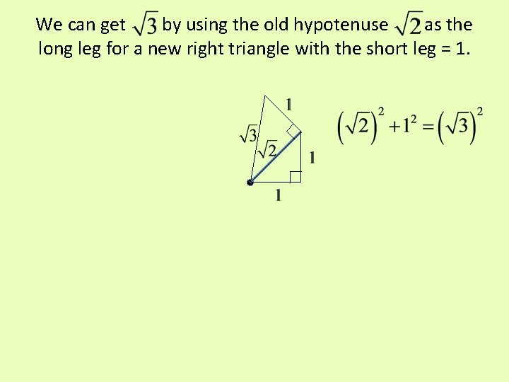 We can get by using the old hypotenuse as the long leg for a