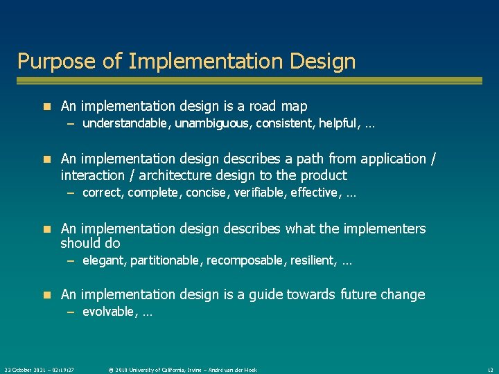 Purpose of Implementation Design n An implementation design is a road map – understandable,