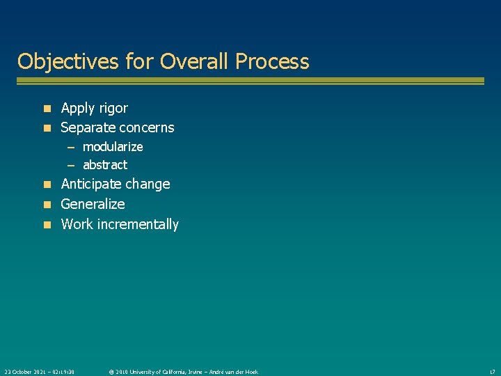 Objectives for Overall Process n Apply rigor n Separate concerns – modularize – abstract