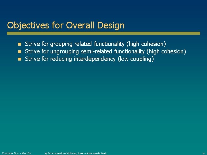 Objectives for Overall Design n Strive for grouping related functionality (high cohesion) n Strive