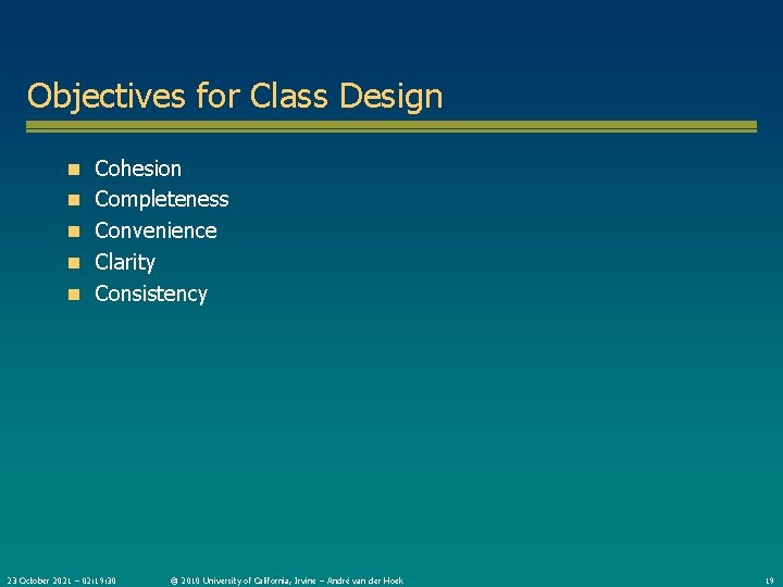 Objectives for Class Design n Cohesion n Completeness n Convenience n Clarity n Consistency