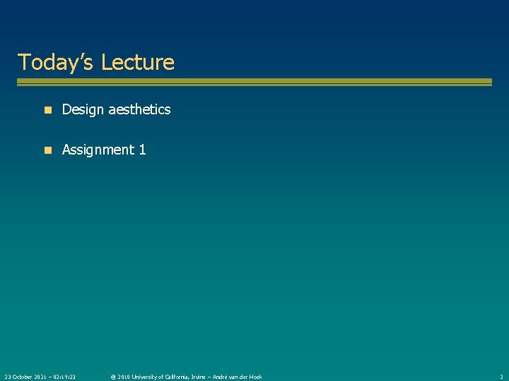 Today’s Lecture n Design aesthetics n Assignment 1 23 October 2021 – 02: 19: