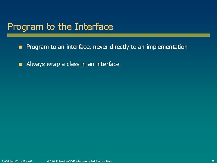 Program to the Interface n Program to an interface, never directly to an implementation