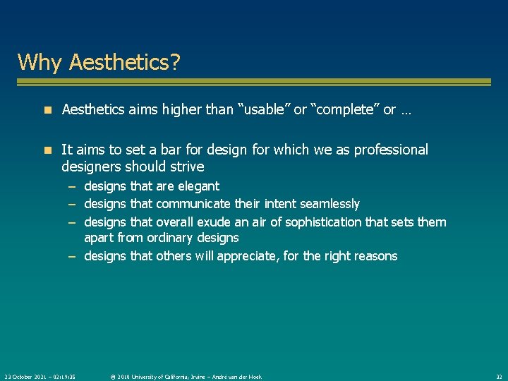 Why Aesthetics? n Aesthetics aims higher than “usable” or “complete” or … n It