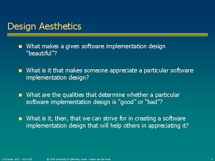 Design Aesthetics n What makes a given software implementation design “beautiful”? n What is