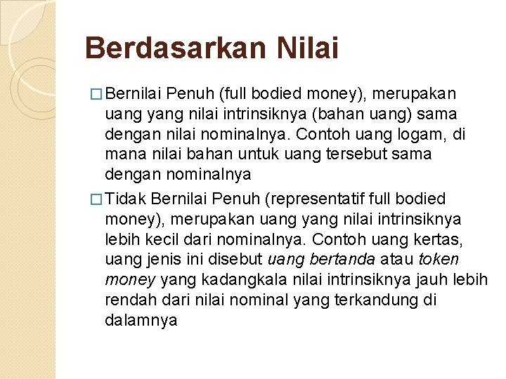 Berdasarkan Nilai � Bernilai Penuh (full bodied money), merupakan uang yang nilai intrinsiknya (bahan