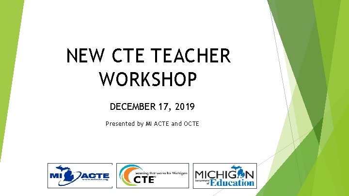 NEW CTE TEACHER WORKSHOP DECEMBER 17, 2019 Presented by MI ACTE and OCTE 