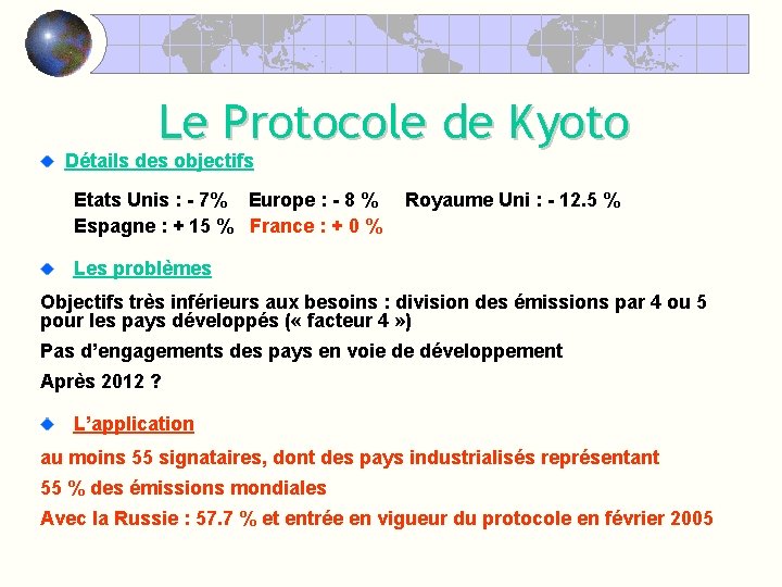 Le Protocole de Kyoto Détails des objectifs Etats Unis : - 7% Europe :