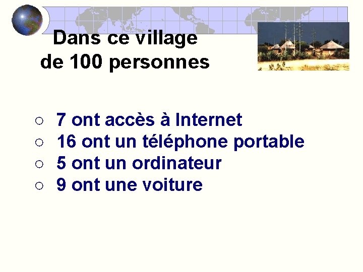 Dans ce village de 100 personnes ○ ○ 7 ont accès à Internet 16