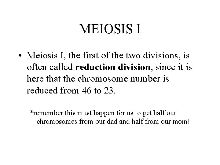 MEIOSIS I • Meiosis I, the first of the two divisions, is often called