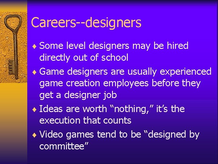 Careers--designers ¨ Some level designers may be hired directly out of school ¨ Game Careers--designers ¨ Some level designers may be hired directly out of school ¨ Game