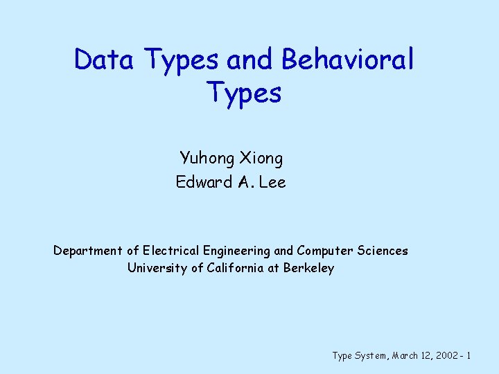 Data Types and Behavioral Types Yuhong Xiong Edward A. Lee Department of Electrical Engineering