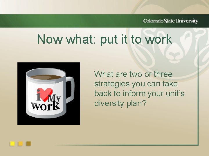 Now what: put it to work What are two or three strategies you can