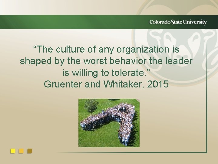 “The culture of any organization is shaped by the worst behavior the leader is