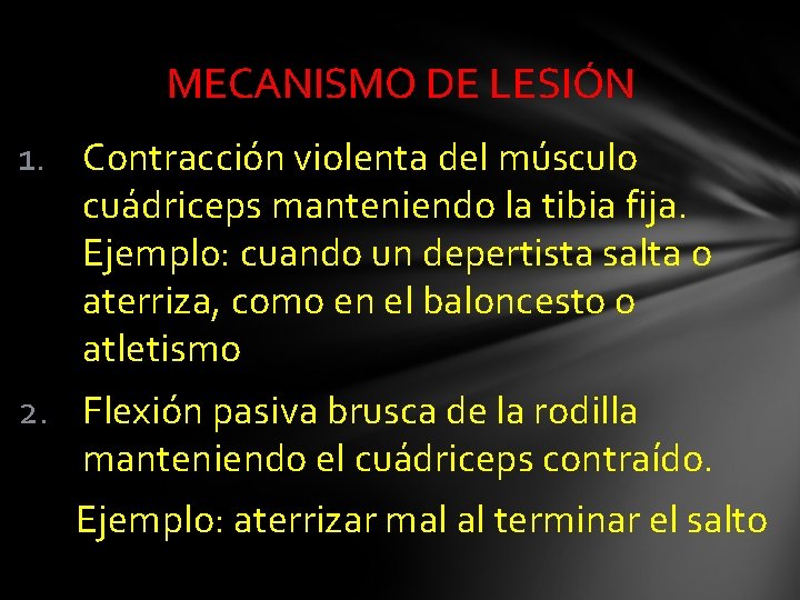 MECANISMO DE LESIÓN 1. Contracción violenta del músculo cuádriceps manteniendo la tibia fija. Ejempl