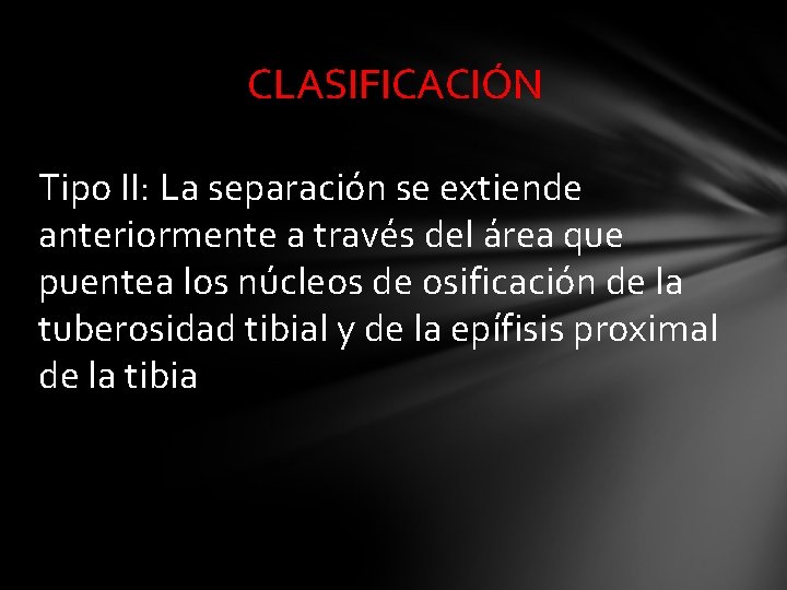 CLASIFICACIÓN Tipo II: La separación se extiende anteriormente a través del área que puentea