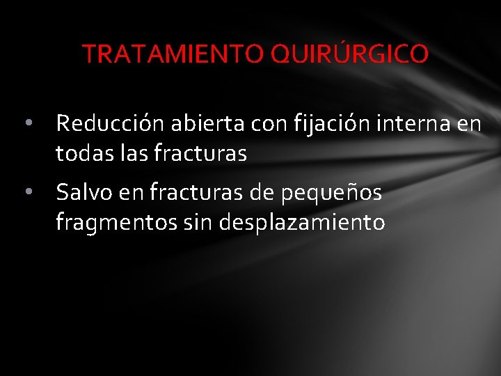 TRATAMIENTO QUIRÚRGICO • Reducción abierta con fijación interna en todas las fracturas • Salvo