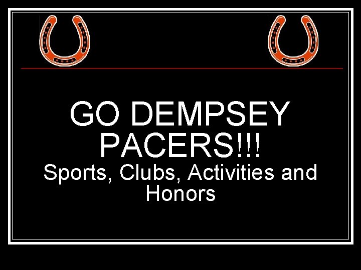 GO DEMPSEY PACERS!!! Sports, Clubs, Activities and Honors 