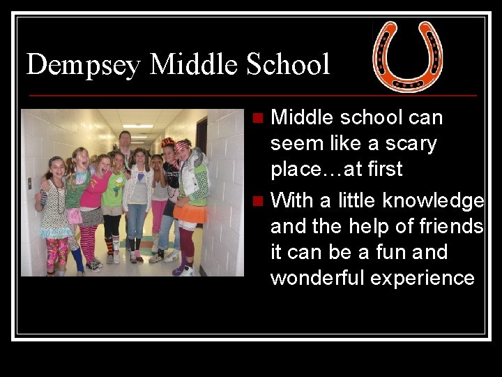 Dempsey Middle School Middle school can seem like a scary place…at first n With