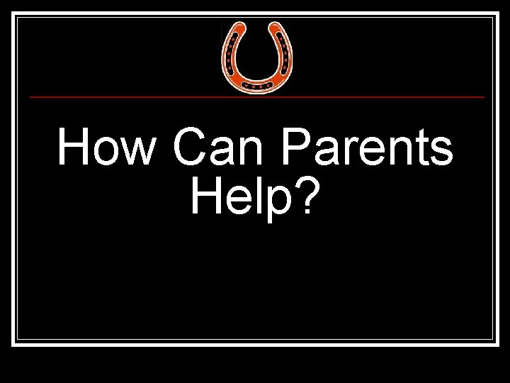 How Can Parents Help? 