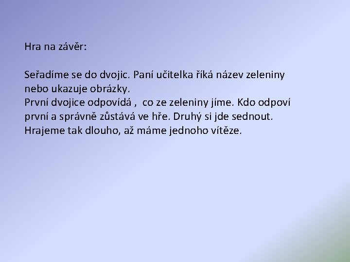 Hra na závěr: Seřadíme se do dvojic. Paní učitelka říká název zeleniny nebo ukazuje